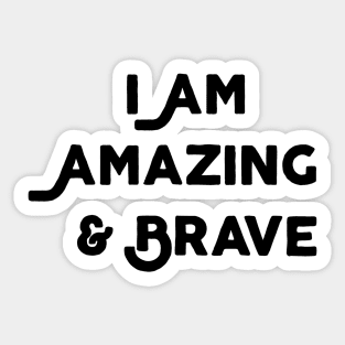 I Am Amazing And Brave Sticker